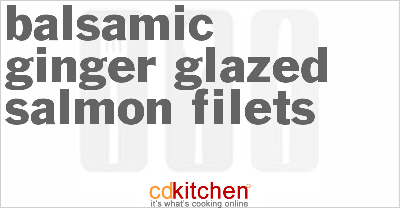 Balsamic-Ginger Glazed Salmon Filets - CDKitchen.com