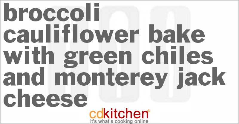 Broccoli Cauliflower Bake With Green Chiles And Monterey Jack Cheese - CDKitchen.com