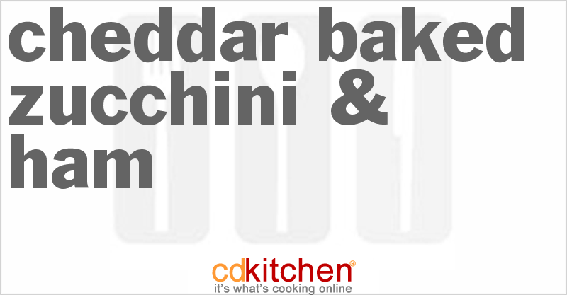Cheddar-Baked Zucchini & Ham - CDKitchen.com