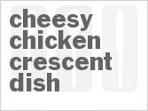 recipe for cheesy chicken crescent dish