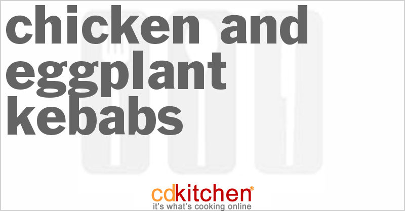 Chicken and Eggplant Kebabs - CDKitchen.com