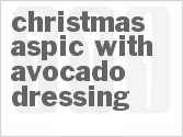 recipe for christmas aspic with avocado dressing