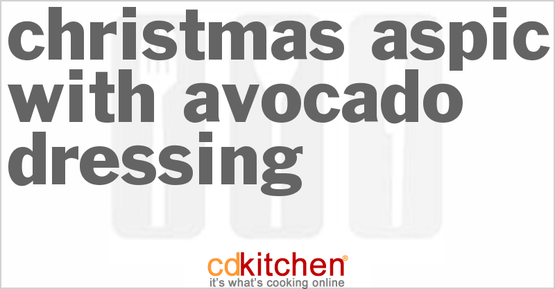 Christmas Aspic With Avocado Dressing - CDKitchen.com