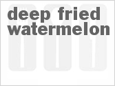 recipe for deep fried watermelon