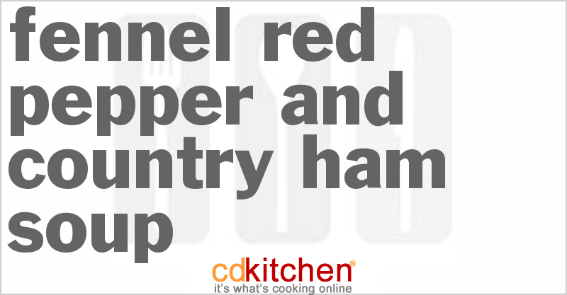 Fennel Red Pepper and Country Ham Soup - CDKitchen.com