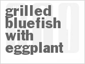 recipe for grilled bluefish with eggplant