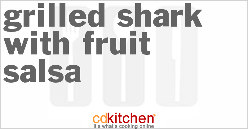 Grilled Shark With Fruit Salsa - CDKitchen.com