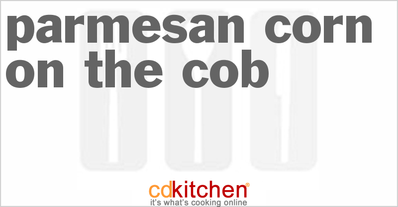 Parmesan Corn On The Cob - CDKitchen.com