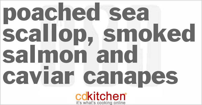 Poached Sea Scallop, Smoked Salmon And Caviar Canapes - CDKitchen.com