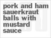 recipe for pork and ham sauerkraut balls with mustard sauce