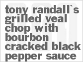 recipe for tony randall's grilled veal chop with bourbon-cracked black pepper sauce