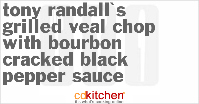 Tony Randall's Grilled Veal Chop with Bourbon-Cracked Black Pepper Sauce - CDKitchen.com