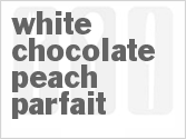 recipe for white chocolate peach parfait
