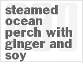 Steamed Ocean Perch with Ginger and Soy