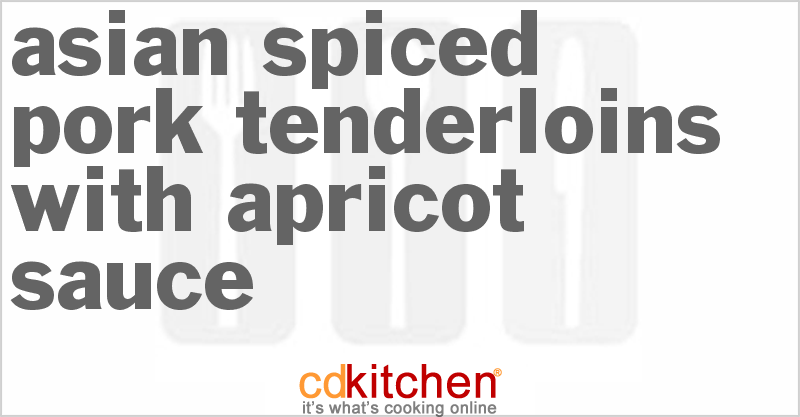 Asian-Spiced Pork Tenderloins With Apricot Sauce - CDKitchen.com
