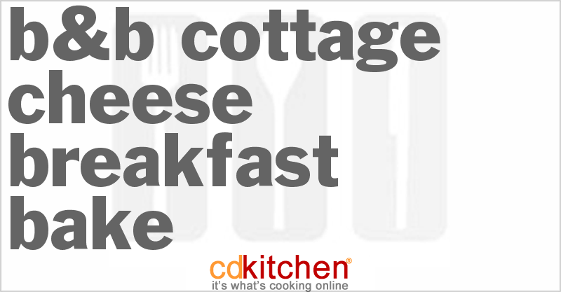 B&B Cottage Cheese Breakfast Bake Recipe | CDKitchen.com