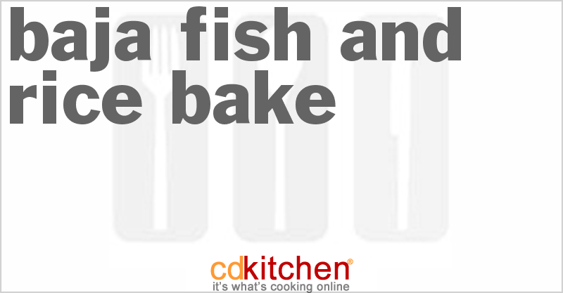 Baja Fish And Rice Bake - CDKitchen.com