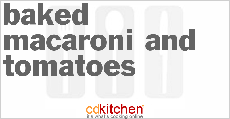 Baked Macaroni and Tomatoes - CDKitchen.com