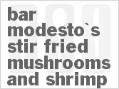recipe for bar modesto's stir fried mushrooms and shrimp