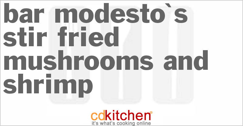 Bar Modesto's Stir Fried Mushrooms And Shrimp - CDKitchen.com