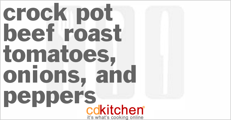 Beef Roast Tomatoes, Onions, and Peppers - CDKitchen.com