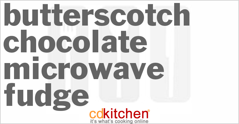 Butterscotch Chocolate Microwave Fudge - CDKitchen.com