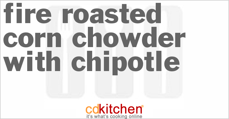 Fire Roasted Corn Chowder with Chipotle - CDKitchen.com