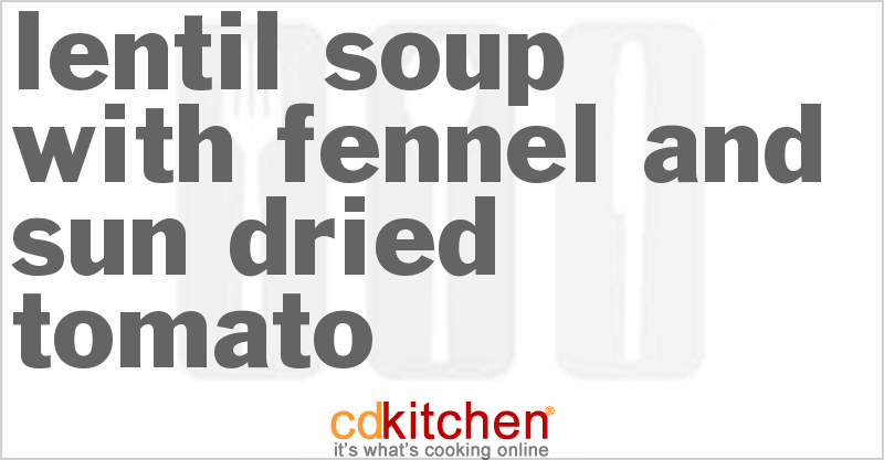 Lentil Soup With Fennel And Sun-Dried Tomato - CDKitchen.com