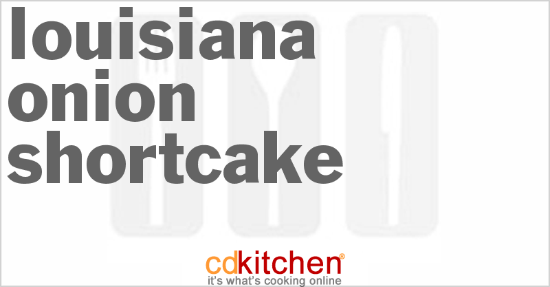 Louisiana Onion Shortcake - CDKitchen.com