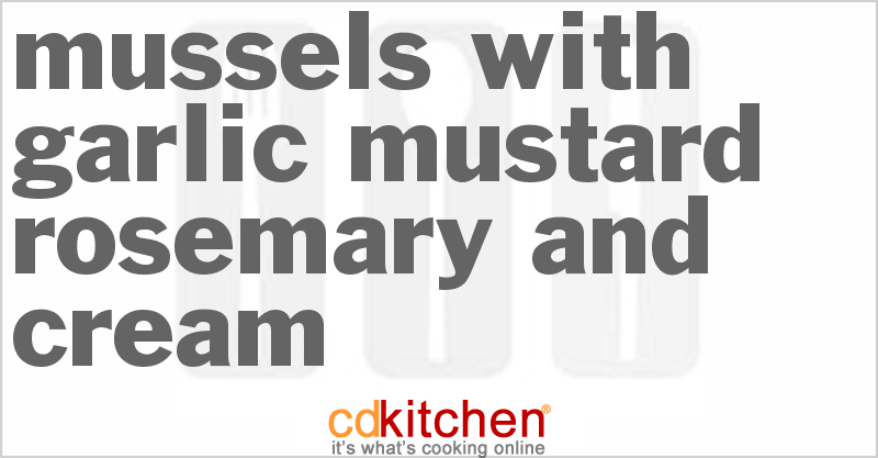 Mussels With Garlic Mustard Rosemary And Cream - CDKitchen.com