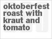recipe for oktoberfest roast with kraut and tomato