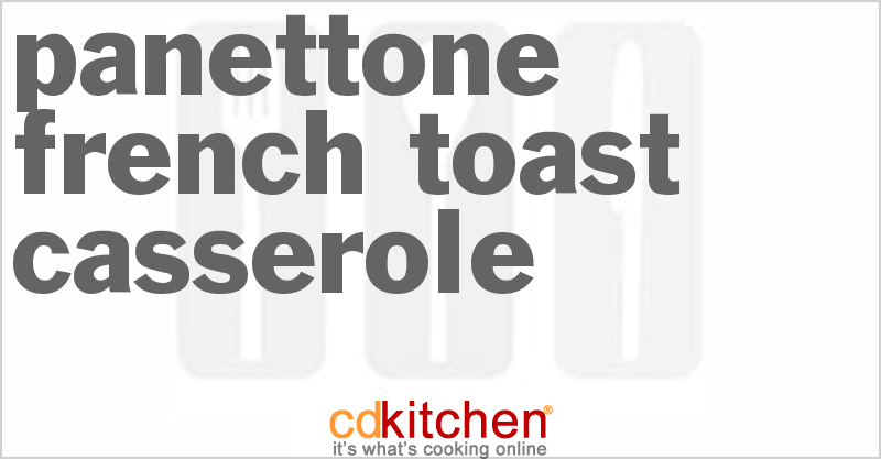 Panettone French Toast Casserole - CDKitchen.com