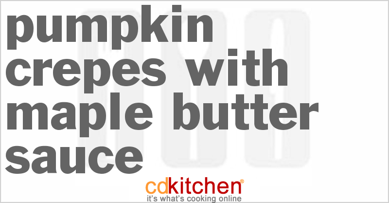 Pumpkin Crepes With Maple Butter Sauce - CDKitchen.com