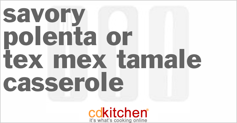 Savory Polenta or Tex-Mex Tamale Casserole - CDKitchen.com