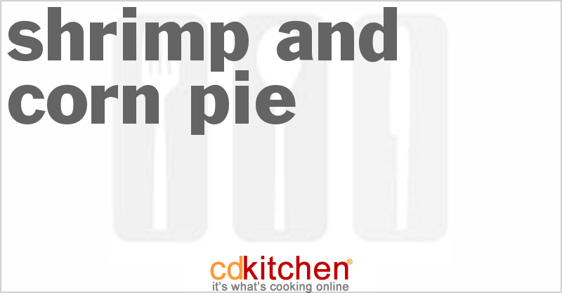 Shrimp And Corn Pie - CDKitchen.com