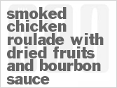 recipe for smoked chicken roulade with dried fruits and bourbon sauce