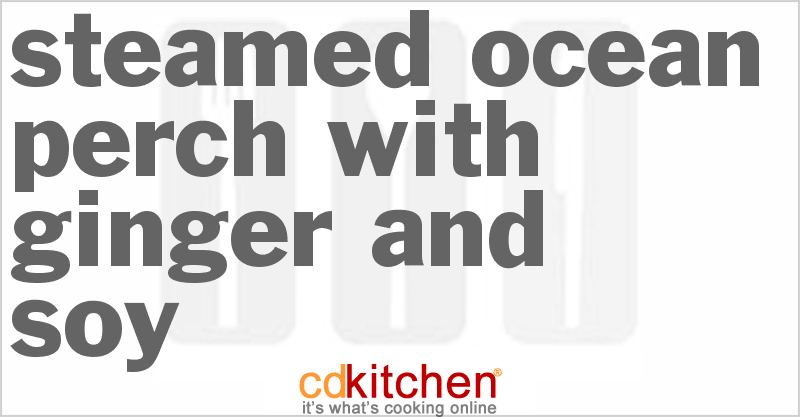 Steamed Ocean Perch with Ginger and Soy - CDKitchen.com