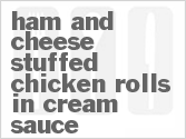 recipe for ham and cheese stuffed chicken rolls in cream sauce