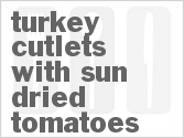 recipe for turkey cutlets with sun-dried tomatoes