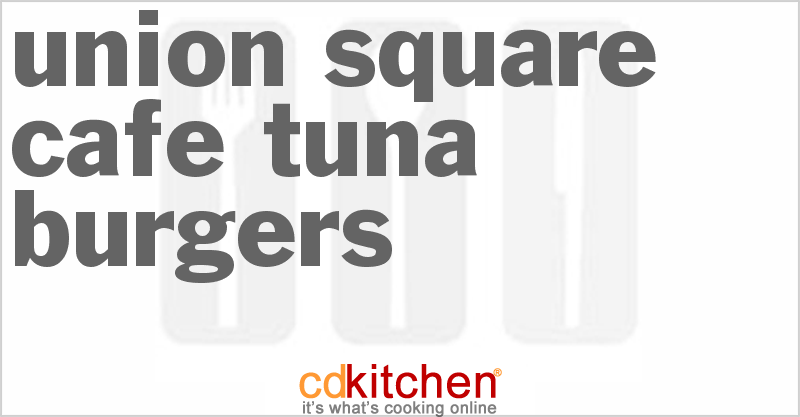 Union Square Cafe Tuna Burgers - CDKitchen.com