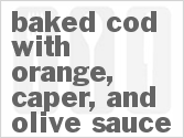 recipe for baked cod with orange, caper, and olive sauce