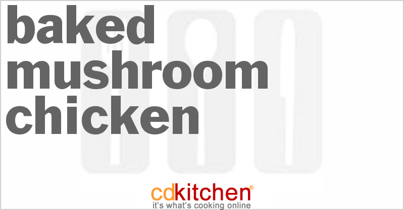 Baked Mushroom Chicken - CDKitchen.com