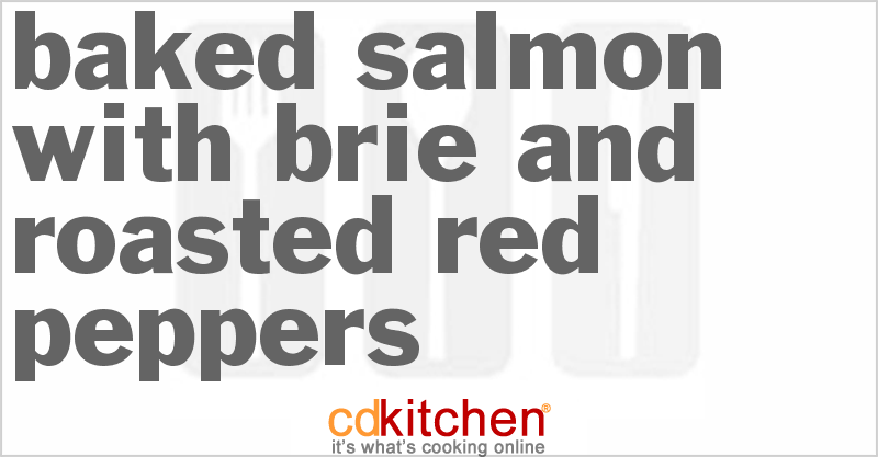 Baked Salmon With Brie And Roasted Red Peppers - CDKitchen.com