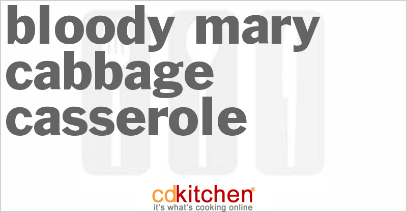 Bloody Mary Cabbage Casserole - CDKitchen.com