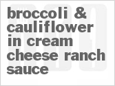 recipe for broccoli & cauliflower in cream cheese ranch sauce