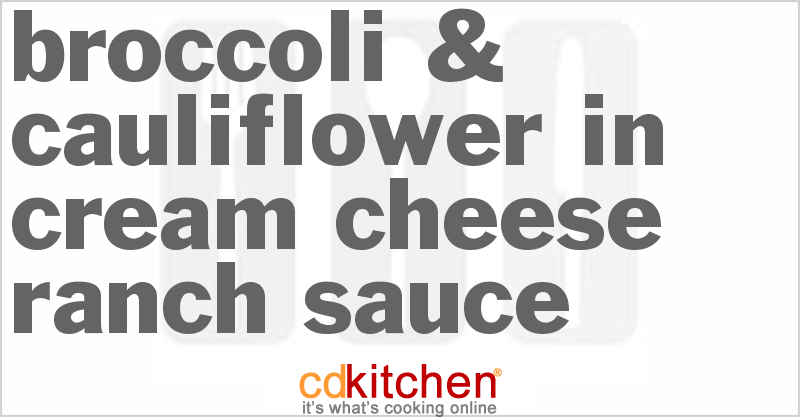 Broccoli & Cauliflower In Cream Cheese Ranch Sauce - CDKitchen.com