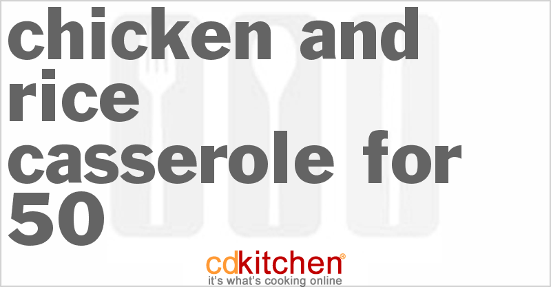 Chicken and Rice Casserole for 50 - CDKitchen.com
