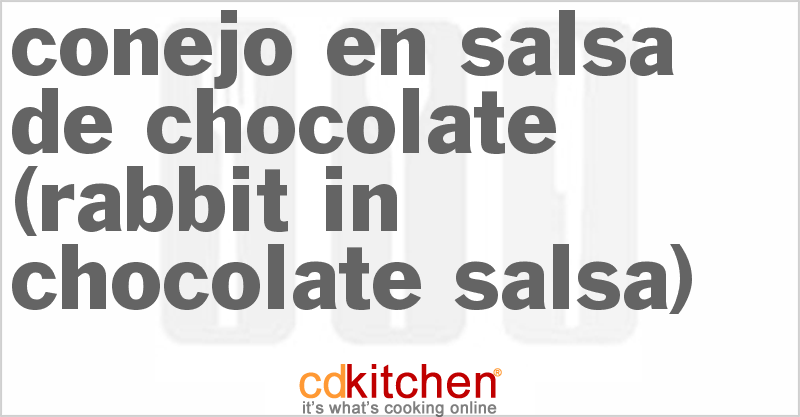 Conejo En Salsa De Chocolate (Rabbit In Chocolate Salsa) - CDKitchen.com