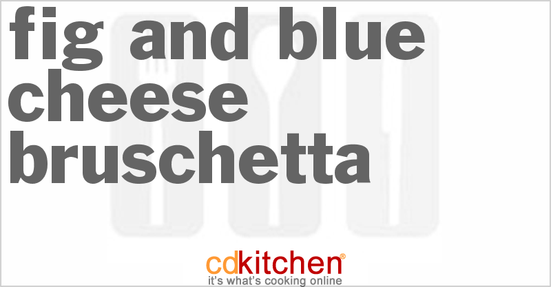 Fig And Blue Cheese Bruschetta - CDKitchen.com
