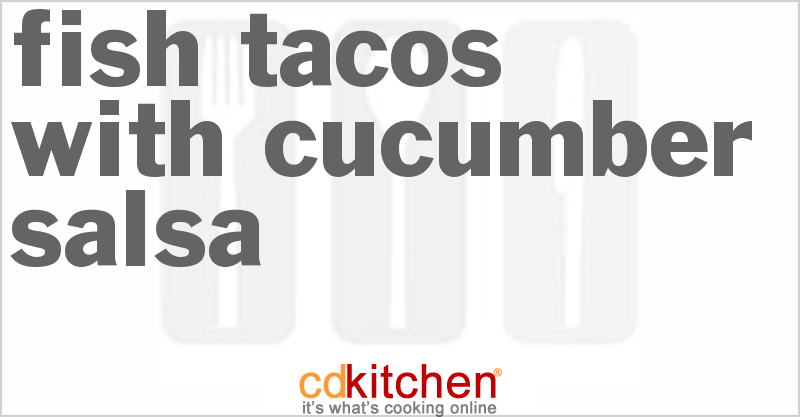 Fish Tacos With Cucumber Salsa - CDKitchen.com